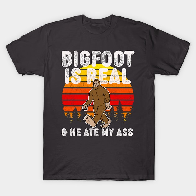 Bigfoot is real and he ate my ass T-Shirt by narekmug